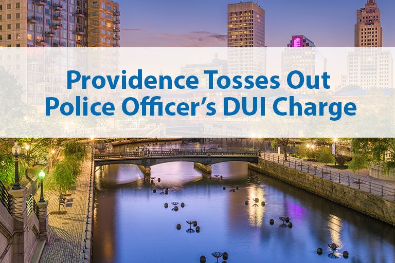 Providence Tosses Out Police Officer’s DUI Charge