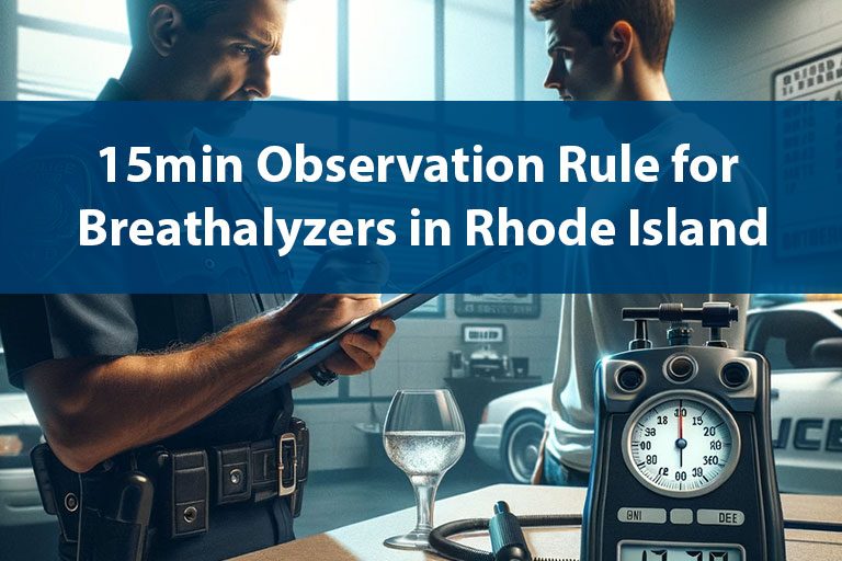 15min Observation Rule for Breathalyzers in Rhode Island